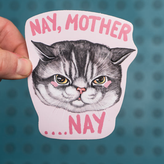 NAY, MOTHER, ....NAY! Cat Sticker