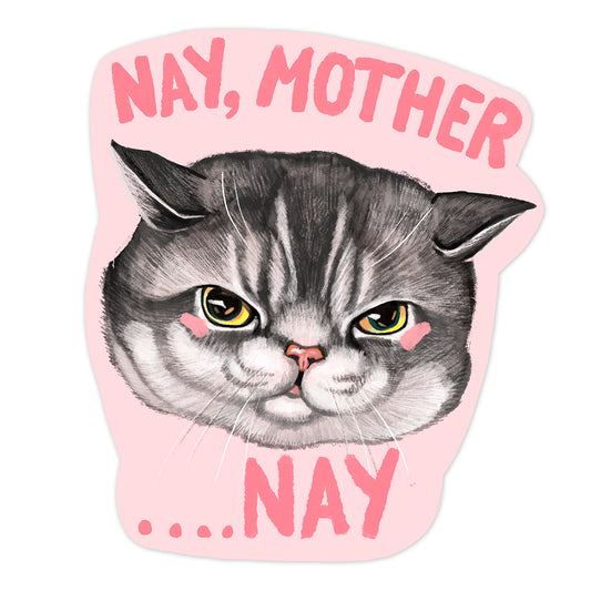 NAY, MOTHER, ....NAY! Cat Sticker