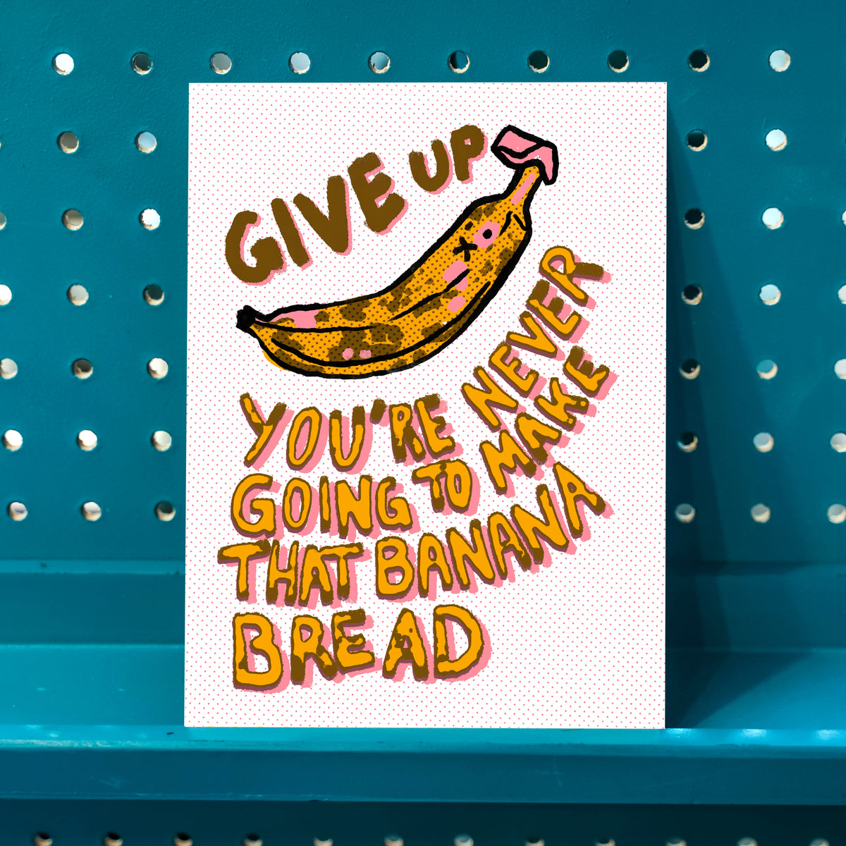 *NEW* Give Up Banana Bread Giclee Print