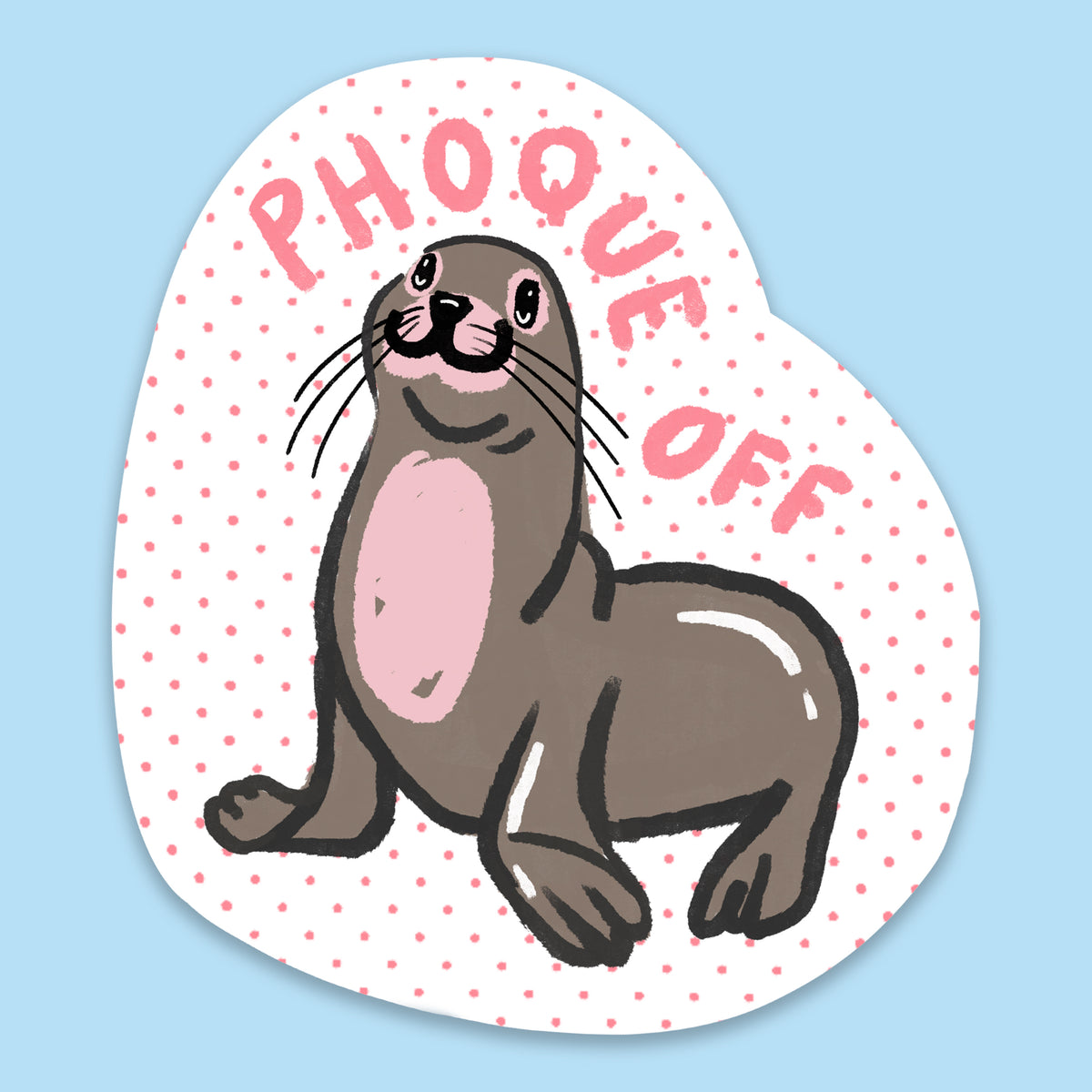 *NEW* Phoque Off Sticker